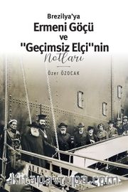 Brezilya'ya Ermeni Göçü ve “Geçimsiz Elçi”nin Notları