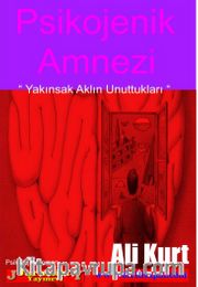 Psikojenik Amnezi <br /> Yakınsak Aklın Unuttukları