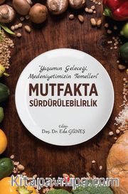 Mutfakta Sürdürülebilirlik <br /> Yaşamın Geleceği, Medeniyetimizin Temelleri