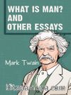 What Is Man? And Other Essays