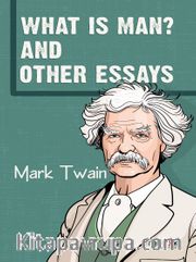 What Is Man? And Other Essays