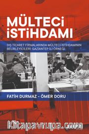 Mülteci İstihdamı <br /> Dış Ticaret Firmalarında Mülteci İstihdamının Belirleyicileri: Gaziantep Örneği