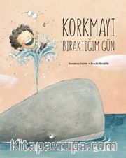 Korkmayı Bıraktığım Gün