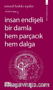İnsan Endişeli Bir Damla Hem Parçacık Hem Dalga