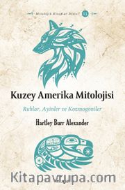 Kuzey Amerika Mitolojisi <br /> Ruhlar, Ayinler ve Kozmogoniler