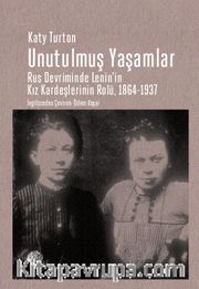Unutulmuş Yaşamlar <br /> Rus Devriminde Lenin’in Kız Kardeşlerinin Rolü, 1864-1937