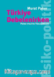 Türkiye Debelenirken <br /> Psiko-Politik Yüzleşmeler