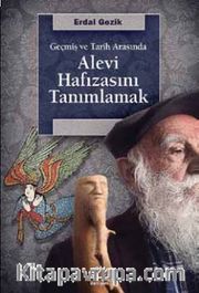 Geçmiş ve Tarih Arasında Alevi Hafızasını Tanımlamak
