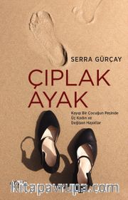 Çıplak Ayak <br /> Kayıp Bir Çocuğun Peşinde Üç Kadın ve Değişen Hayatlar