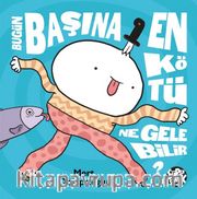 Bugün Başına En Kötü Ne Gelebilir ?