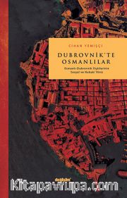 Dubrovnik’te Osmanlılar <br /> Osmanlı Dubrovnik İlişkilerinin Sosyal ve Hukuki Yönü