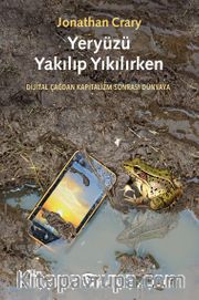 Yeryüzü Yakılıp Yıkılırken <br /> Dijital Çağdan Kapitalizm-Sonrası Dünyaya