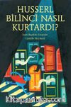 Husserl Bilinci Nasıl Kurtardı?