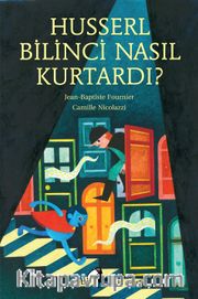 Husserl Bilinci Nasıl Kurtardı?