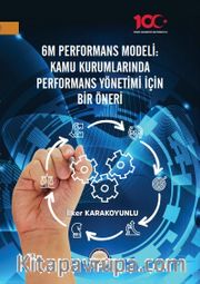 6M Performans Modeli Kamu Kurumlarında Performans Yönetimi İçin Bir Öneri