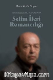 Postmodernizm Kavşağında Selim İleri Romancılığı