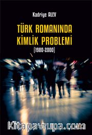 Türk Romanında Kimlik Problemi (1980-2000)