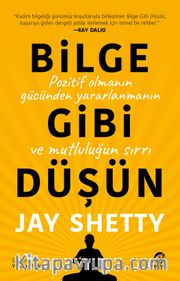 Bilge Gibi Düşün: Pozitif Olmanın Gücünden Yararlanmanın ve Mutluluğun Sırrı
