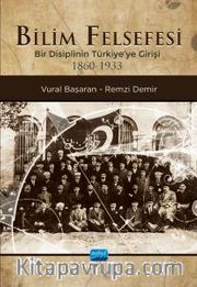 Bilim Felsefesi <br /> Bir Disiplinin Türkiye’ye Girişi (1860-1933)