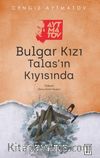 Bulgar Kızı & Talas’ın Kıyısında