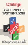 Siyaseti Besleyenler Siyasetten Beslenenler