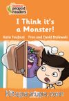 I Think It’s A Monster!