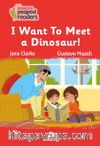I Want To Meet A Dınosaur!