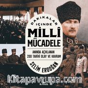 Dakikalar İçinde Milli Mücadele <br /> Anında Açıklanan 200 Tarihi Olay ve Kavram