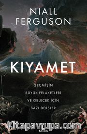 Kıyamet <br /> Geçmişin Büyük Felaketleri ve Gelecek İçin Bazı Dersler