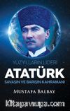 Yüzyılların Lideri Atatürk & Savaşın ve Barışın Kahramanı