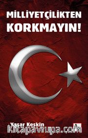 Milliyetçilikten Korkmayın!