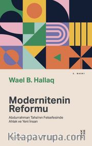 Modernitenin Reformu <br /> Abdurrahman Taha’nın Felsefesinde Ahlak ve Yeni İnsan