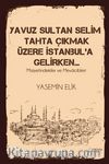 Yavuz Sultan Selim Tahta Çıkmak Üzere İstanbul’a  Gelirken…