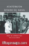 Atatürk'ün İzinde Üç Nesil