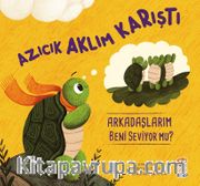 Azıcık Aklım Karıştı / Arkadaşlarım Beni Seviyor mu?