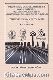 Özel Yetenekli Öğrencilerin Eğitimine Yönelik Geliştirilen Muallim İsmail Hakkı Bey'in Mûsıkî Tekamül Dersleri ile İlişkilendirilmiş Geleneksel Kanun İcra Teknikleri ve Soru Bankası