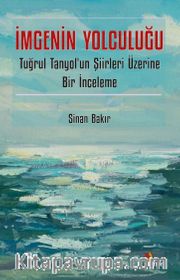 İmgenin Yolculuğu <br /> Tuğrul Tanyol’un Şiirleri Üzerine Bir İnceleme
