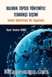 Bulanık TOPSIS Yöntemiyle Tedarikçi Seçimi <br /> İmalat Sektöründe Bir Uygulama