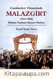 Cumhuriyet Döneminde Malazgirt (1923-1960) <br /> Mekân-Toplum-Siyaset-Hafıza