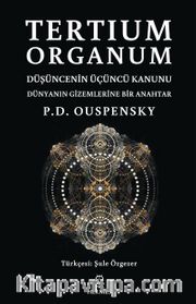 Tertium Organum <br /> Düşüncenin Üçüncü Kanunu - Dünyanın Gizemlerine Bir Anahtar