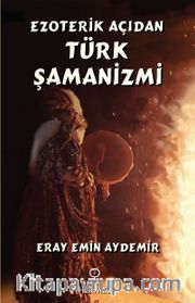 Ezoterik Açıdan Türk Şamanizmi