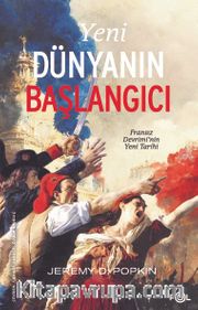 Yeni Dünyanın Başlangıcı <br /> Fransız Devrimi’nin Yeni Tarihi