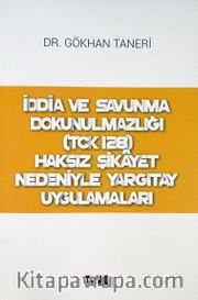 İddia ve Savunma Dokunulmazlığı (TCK 128) Haksız Şikayet Nedeniyle Yargıtay Uygulamaları