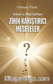 İslam’a Mal Edilen Zihin Karıştırıcı Meseleler