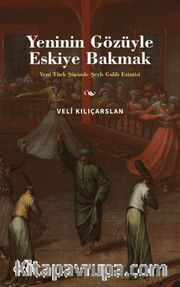 Yeninin Gözüyle Eskiye Bakmak <br /> Yeni Türk Şiirinde Şeyh Galib Esintisi
