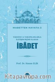 Yaratan ve Yaratılanlarla İletişim Biçimi Olarak İbadet