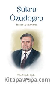 Şükrü Özüdoğru Hayatı ve Hatıraları