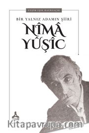 Bir Yalnız Adamın Şiiri: Nîma Yûşîc