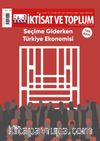 İktisat ve Toplum Dergisi 150. Sayı  Seçime Giderken Türkiye Ekonomisi