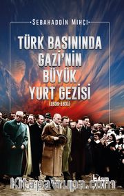 Türk Basınında Gazi’nin Büyük Yurt Gezisi (1930-1931)